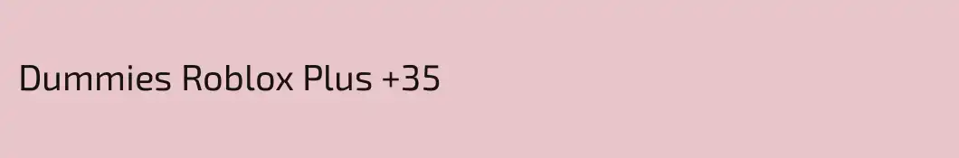 Dummies Roblox Plus +35